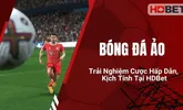 Bóng Đá Ảo: Trải Nghiệm Cược Hấp Dẫn, Kịch Tính Tại HDBet