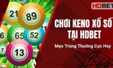 Chơi Keno Xổ Số Tại HDBet – Mẹo Trúng Thưởng Cực Hay
