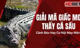 Giải Mã Giấc Mơ Thấy Cá Sấu – Cảnh Báo Hay Cơ Hội May Mắn?