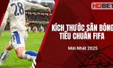 Kích Thước Sân Bóng Tiêu Chuẩn FIFA Mới Nhất 2025
