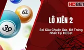 Lô Xiên 2 – Soi Cầu Chuẩn Xác, Dễ Trúng Nhất Tại HDBet