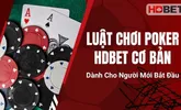Luật Chơi Poker HDBet Cơ Bản Dành Cho Người Mới Bắt Đầu