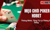 Mẹo Chơi Poker HDBet Thông Minh, Tăng Tỷ Lệ Thắng Dễ Dàng