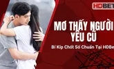Mơ Thấy Người Yêu Cũ – Cơ Hội Chốt Số Đẹp Tại HDBet?