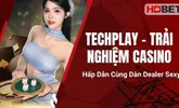 Techplay – Trải Nghiệm Casino Hấp Dẫn Cùng Dàn Dealer Sexy