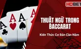 Thuật Ngữ Trong Baccarat – Kiến Thức Cơ Bản Cần Nắm