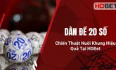 Dàn Đề 20 Số – Chiến Thuật Nuôi Khung Hiệu Quả Tại HDBet
