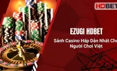 Ezugi HDBet – Sảnh Casino Hấp Dẫn Nhất Cho Người Chơi Việt