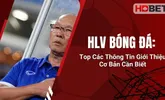 HLV Bóng Đá: Top Các Thông Tin Giới Thiệu Cơ Bản Cần Biết