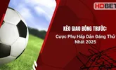 Kèo Giao Bóng Trước: Cược Phụ Hấp Dẫn Đáng Thử Nhất 2025