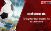 Kèo Tỷ Số Chính Xác: Hướng Dẫn Chi Tiết Từ Chuyên Gia