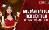 Mẹo Đánh Bầu Cua Trên Điện Thoại Dễ Thắng Từ Cao Thủ HDBet