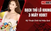 Bạch Thủ Lô Khung 3 Ngày HDBet – Kỹ Thuật Chốt Số Hiệu Quả