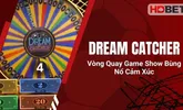 Dream Catcher – Vòng Quay Game Show Bùng Nổ Cảm Xúc