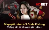 Bí quyết bắn cá 3 Gods Fishing thắng lớn từ chuyên gia Hdbet