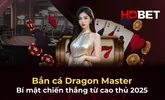 Bắn cá Dragon Master: Bí mật chiến thắng từ cao thủ 2025