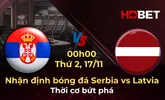 Nhận định bóng đá Serbia vs Latvia 00h00 ngày 17/11: Thời cơ bứt phá