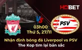 Nhận định bóng đá Liverpool vs PSV 03h00 ngày 27/11: The Kop tìm lại bản sắc